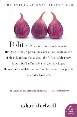 Politics: A Novel, Thirlwell, Adam Politics: A Novel, Thirlwell, Adam