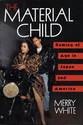 Image for The Material Child: Coming of Age in Japan and America