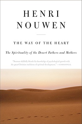 The Way of the Heart: Desert Spirituality and Contemporary Ministry, HENRI J. M. NOUWEN The Way of the Heart: Desert Spirituality and Contemporary Ministry, HENRI J. M. NOUWEN