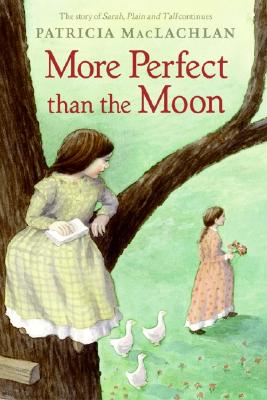 More Perfect than the Moon (Sarah, Plain and Tall Saga), Patricia MacLachlan More Perfect than the Moon (Sarah, Plain and Tall Saga), Patricia MacLachlan