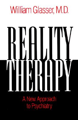 Reality Therapy: A New Approach to Psychiatry, "Glassner, Dr. William" Reality Therapy: A New Approach to Psychiatry, "Glassner, Dr. William"