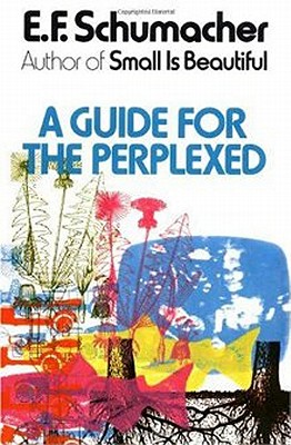 A Guide for the Perplexed, Schumacher, E. F. A Guide for the Perplexed, Schumacher, E. F.