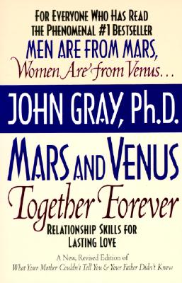 Mars and Venus Together Forever: Relationship Skills for Lasting Love, Gray, John Mars and Venus Together Forever: Relationship Skills for Lasting Love, Gray, John