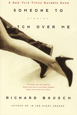 Someone to Watch over Me: Stories, Bausch, Richard Someone to Watch over Me: Stories, Bausch, Richard
