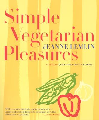 Simple Vegetarian Pleasures, "Lemlin, Jeanne" Simple Vegetarian Pleasures, "Lemlin, Jeanne"