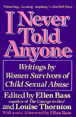 I NEVER TOLD ANYONE : WRITINGS BY WOMEN, ELLEN BASS I NEVER TOLD ANYONE : WRITINGS BY WOMEN, ELLEN BASS