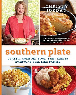 Southern Plate: Classic Comfort Food That Makes Everyone Feel Like Family, Christy Jordan Southern Plate: Classic Comfort Food That Makes Everyone Feel Like Family, Christy Jordan