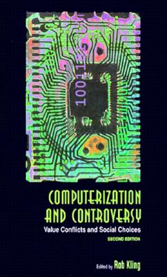 Image for Computerization and Controversy, Second Edition: Value Conflicts and Social Choices