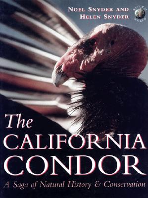 The California Condor: A Saga of Natural History and Conservation (Academic Press Natural World), Snyder, Noel F. R.; Snyder, Helen The California Condor: A Saga of Natural History and Conservation (Academic Press Natural World), Snyder, Noel F. R.; Snyder, Helen