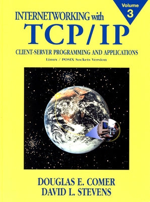 3: Internetworking with TCP/IP, Vol. III: Client-Server Programming and Applications, Linux/Posix Sockets Version, Comer, Douglas E.; Stevens, David L. 3: Internetworking with TCP/IP, Vol. III: Client-Server Programming and Applications, Linux/Posix Sockets Version, Comer, Douglas E.; Stevens, David L.