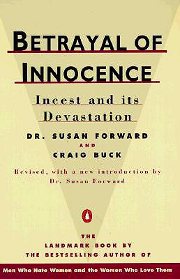 Betrayal of Innocence: Incest and Its Devastation, Forward, Susan;Buck, Craig Betrayal of Innocence: Incest and Its Devastation, Forward, Susan;Buck, Craig
