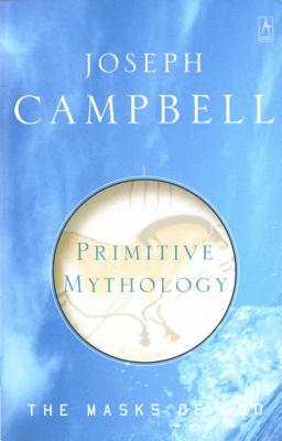 Primitive Mythology (The Masks of God), Campbell, Joseph Primitive Mythology (The Masks of God), Campbell, Joseph