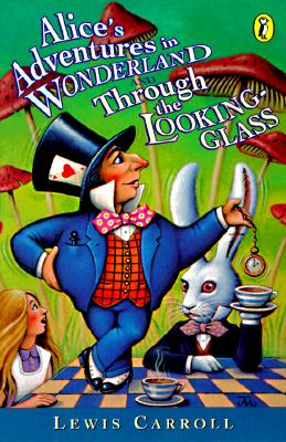 Alice's Adventures in Wonderland and Through the Looking-Glass (Puffin Classics), Lewis Carroll Alice's Adventures in Wonderland and Through the Looking-Glass (Puffin Classics), Lewis Carroll