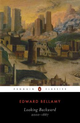 Looking Backward, 2000-1887, EDWARD BELLAMY, CECELIA TICHI Looking Backward, 2000-1887, EDWARD BELLAMY, CECELIA TICHI