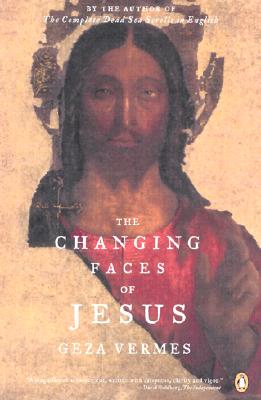 The Changing Faces of Jesus, Vermes, Geza The Changing Faces of Jesus, Vermes, Geza
