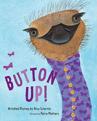 Button Up!: Wrinkled Rhymes, Alice Schertle Button Up!: Wrinkled Rhymes, Alice Schertle