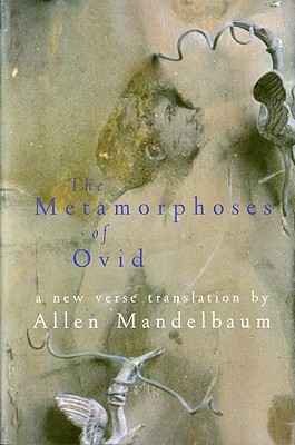 The Metamorphoses of Ovid, "Ovid; Mandelbaum, Allen" The Metamorphoses of Ovid, "Ovid; Mandelbaum, Allen"