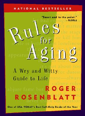 Rules for Aging: A Wry and Witty Guide to Life, "Rosenblatt, Roger" Rules for Aging: A Wry and Witty Guide to Life, "Rosenblatt, Roger"