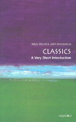 Classics: A Very Short Introduction, Beard, Mary; Henderson, John Classics: A Very Short Introduction, Beard, Mary; Henderson, John