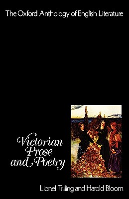 The Oxford Anthology of English Literature: Volume V: Victorian Prose and Poetry The Oxford Anthology of English Literature: Volume V: Victorian Prose and Poetry