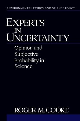 Image for Experts in Uncertainty: Opinion and Subjective Probability in Science (Environmental Ethics & Science Policy)