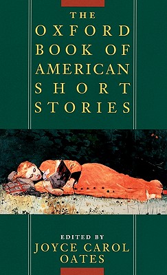The Oxford Book of American Short Stories, Oates, Joyce Carol The Oxford Book of American Short Stories, Oates, Joyce Carol