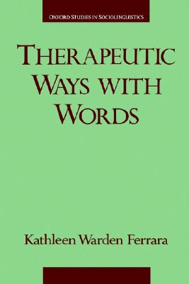 Therapeutic Ways With Words, Ferrara, Kathleen Warden Therapeutic Ways With Words, Ferrara, Kathleen Warden