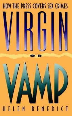 Image for VIRGIN OR VAMP : HOW THE PRESS COVERS SEX CRIMES