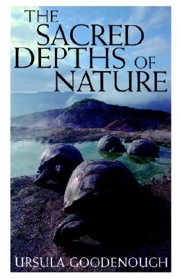 The Sacred Depths of Nature, Goodenough, Ursula The Sacred Depths of Nature, Goodenough, Ursula