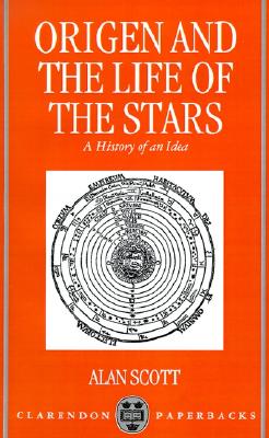 Origen and the Life of the Stars: A History of an Idea (Oxford Early Christian Studies), Alan Scott Origen and the Life of the Stars: A History of an Idea (Oxford Early Christian Studies), Alan Scott