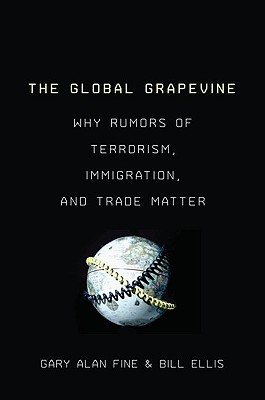 Image for The Global Grapevine: Why Rumors of Terrorism, Immigration, and Trade Matter