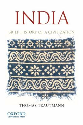 India: Brief History of a Civilization, Trautmann, Thomas R. India: Brief History of a Civilization, Trautmann, Thomas R.