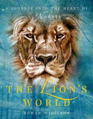 The Lion's World: A Journey into the Heart of Narnia, Williams, Rowan The Lion's World: A Journey into the Heart of Narnia, Williams, Rowan