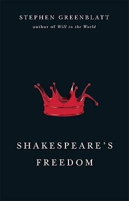 Shakespeare's Freedom (The Rice University Campbell Lectures), Greenblatt, Stephen Shakespeare's Freedom (The Rice University Campbell Lectures), Greenblatt, Stephen