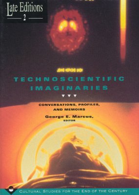 Image for Technoscientific Imaginaries: Conversations, Profiles, and Memoirs (Late Editions: Cultural Studies for the End of the Century)