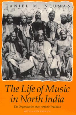 Life of Music in North India: The Organization of, Daniel M. Neuman Life of Music in North India: The Organization of, Daniel M. Neuman