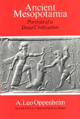 Ancient Mesopotamia: Portrait of a Dead Civilization, Oppenheim, A. Leo; Reiner, Erica Ancient Mesopotamia: Portrait of a Dead Civilization, Oppenheim, A. Leo; Reiner, Erica