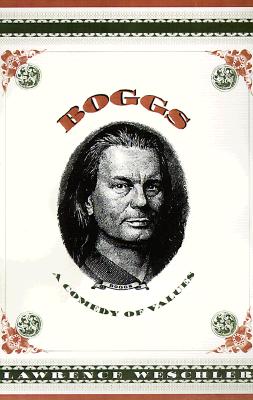 Boggs : A Comedy of Values (Passions and Wonders Ser.), Weschler, Lawrence Boggs : A Comedy of Values (Passions and Wonders Ser.), Weschler, Lawrence
