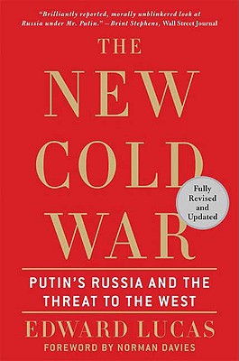 The New Cold War: Putin's Russia and the Threat to the West, Lucas, Edward The New Cold War: Putin's Russia and the Threat to the West, Lucas, Edward