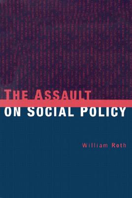The Assault on Social Policy, Roth, William; Peters, Susan The Assault on Social Policy, Roth, William; Peters, Susan