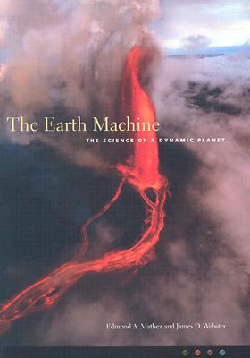 The Earth Machine: The Science of a Dynamic Planet, Mathez, Edmond; Webster, James The Earth Machine: The Science of a Dynamic Planet, Mathez, Edmond; Webster, James
