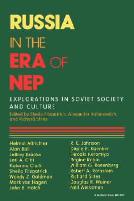 Russia in the Era of NEP: Explorations in Soviet Society and Culture (Indiana-Michigan Series in Russian and East European Studies) Russia in the Era of NEP: Explorations in Soviet Society and Culture (Indiana-Michigan Series in Russian and East European Studies)