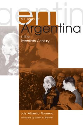 A History of Argentina in the Twentieth Century, Romero, Luis Alberto A History of Argentina in the Twentieth Century, Romero, Luis Alberto