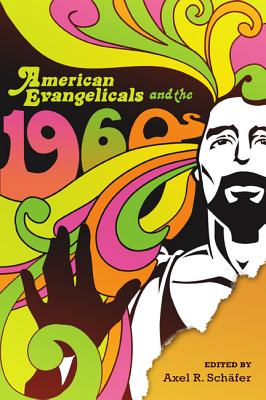 Image for American Evangelicals and the 1960s (Studies in American Thought and Culture)
