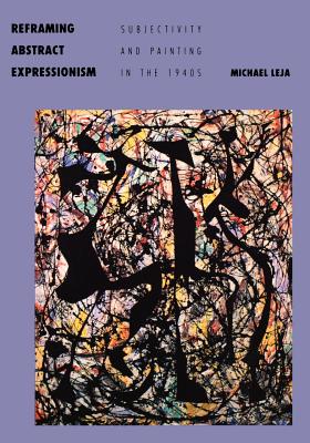 Image for Reframing Abstract Expressionism: Subjectivity and Painting in the 1940s