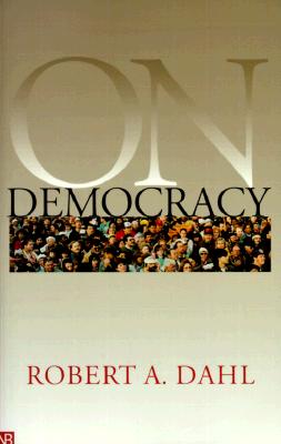 On Democracy, ROBERT ALAN DAHL On Democracy, ROBERT ALAN DAHL