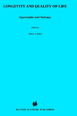 Longevity and Quality of Life : Opportunities and Challenges, Butler, Robert N.; jasmin, Claude Longevity and Quality of Life : Opportunities and Challenges, Butler, Robert N.; jasmin, Claude