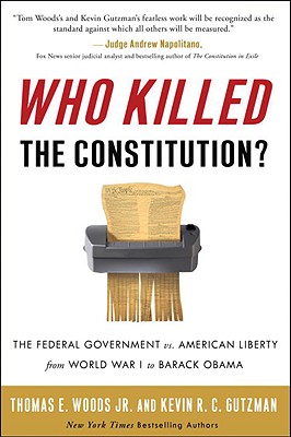 Image for Who Killed the Constitution?: The Federal Government vs. American Liberty from World War I to Barack Obama