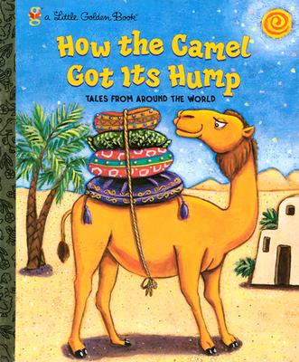 How the Camel Got Its Hump (Little Golden Book), Justine Fontes, Ron Fontes How the Camel Got Its Hump (Little Golden Book), Justine Fontes, Ron Fontes