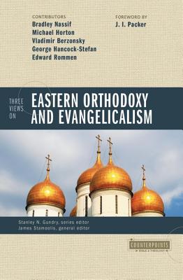 Counterpoints: Three Views on Eastern Orthodoxy and Evangelicalism, MICHAEL S. HORTON Counterpoints: Three Views on Eastern Orthodoxy and Evangelicalism, MICHAEL S. HORTON
